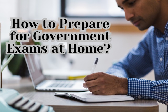 How to Prepare for Government Exams at Home: A Complete 2026 Success Guide